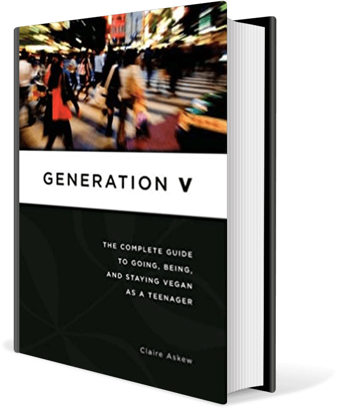 Generation V: the complete guide to going, being, and staying vegan as a teenager