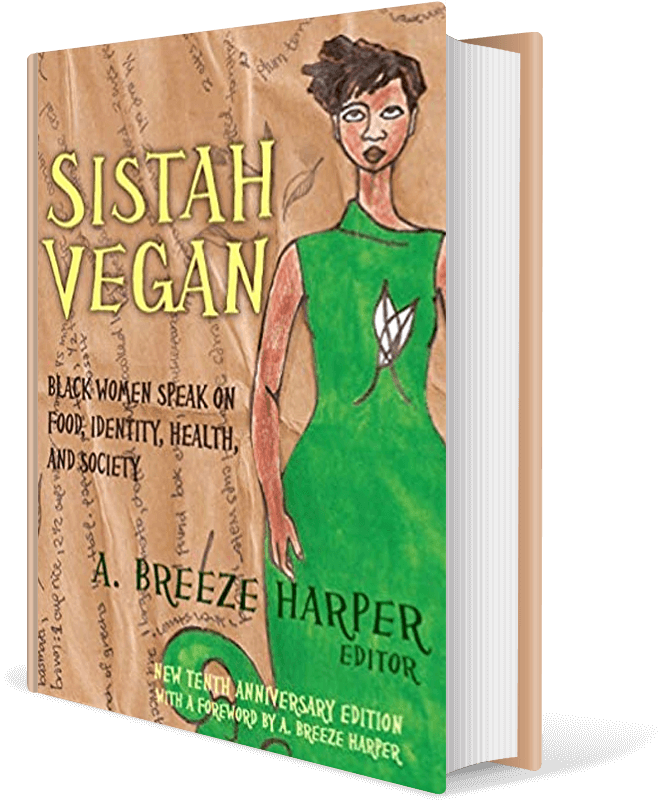 Sistah Vegan: Black Female Vegans Speak on Food, Identity, Health, and Society