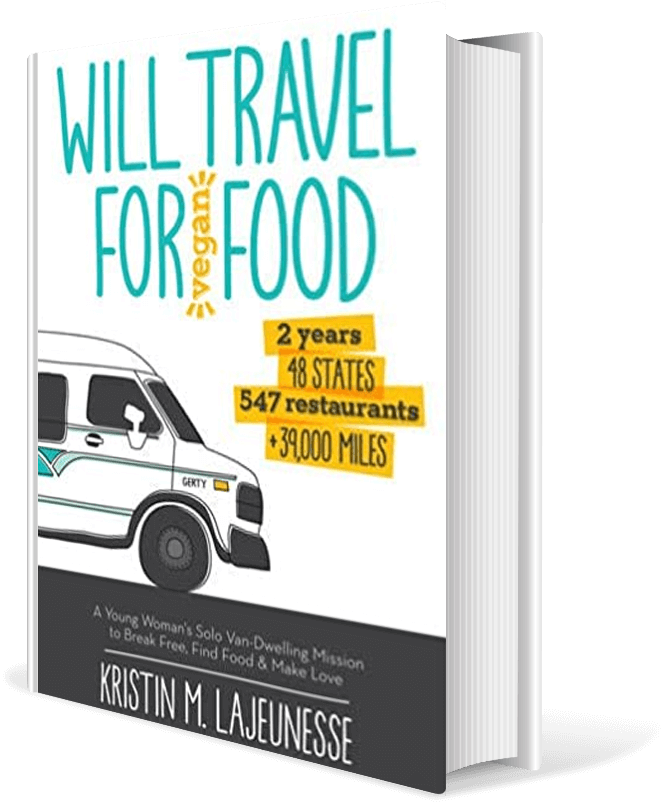 Will Travel for Vegan Food: A Young Woman's Solo Van-Dwelling Mission to Break Free, Find Food, and Make Love