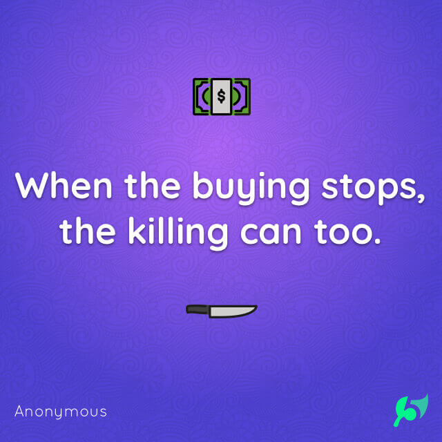 When the buying stops, the killing can too.
